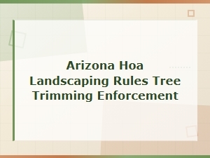 Arizona Hoa Tree Trimming Rules and Enforcement